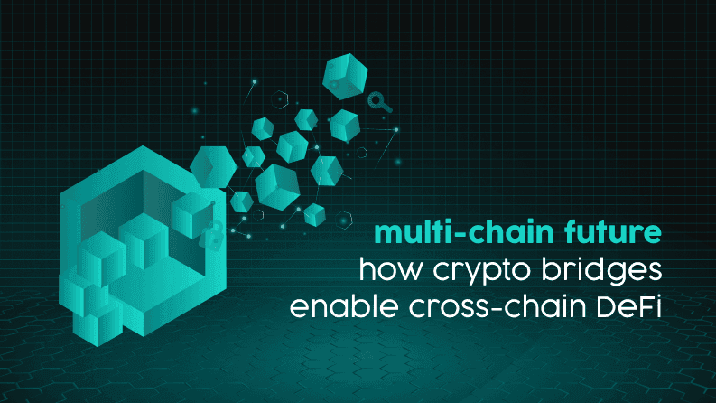Multi-Chain Future: How Crypto Bridges Enable Cross-Chain DeFi